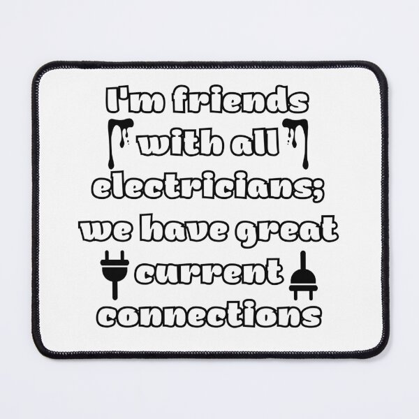 Item preview, I'm Friends with All Electricians; We Have Great Current Connections designed and sold by DesignDazzles.