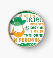 New T shirt I'm sick of all the Irish stereotypes as soon as finish this drink I'm pushing someone Clock