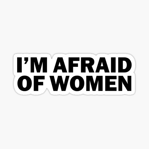 Item preview, I'm Afraid Of Women designed and sold by SeanGluz.