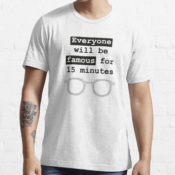 "Andy Warhol quote - Everyone will be famous for 15 minutes" T-shirt