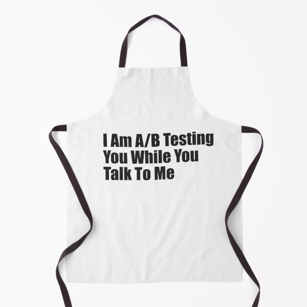 Item preview, I Am A/B Testing You While You Talk To Me - Social Media Expert designed and sold by SorryFrog.