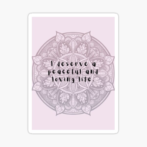 Affirmation: I deserve a peaceful and loving life Sticker