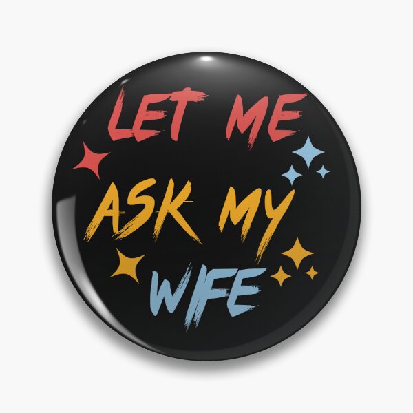 Item preview, Let Me Ask My Wife designed and sold by Kidadesigns.