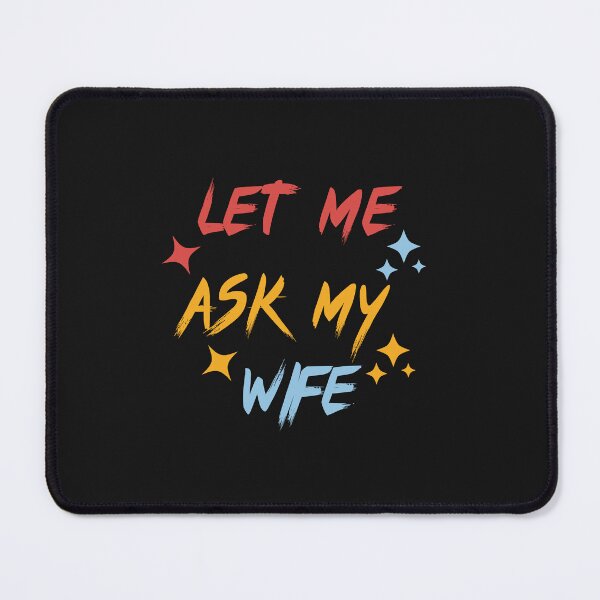 Item preview, Let Me Ask My Wife designed and sold by Kidadesigns.