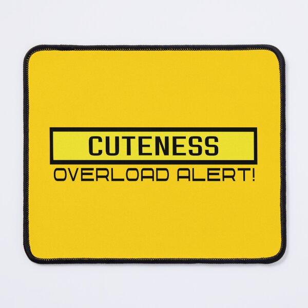 Item preview, Cuteness Overload Alert designed and sold by TakaTatu.