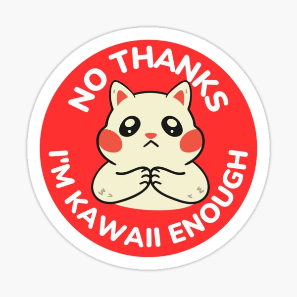Item preview, No Thanks I'm Kawaii Enough Humble Kitty Chibi designed and sold by ChibiCollectors.