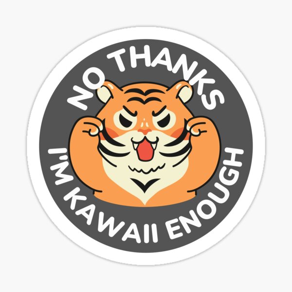 Item preview, No Thanks I'm Kawaii Enough Annoyed Tiger Chibi designed and sold by ChibiCollectors.