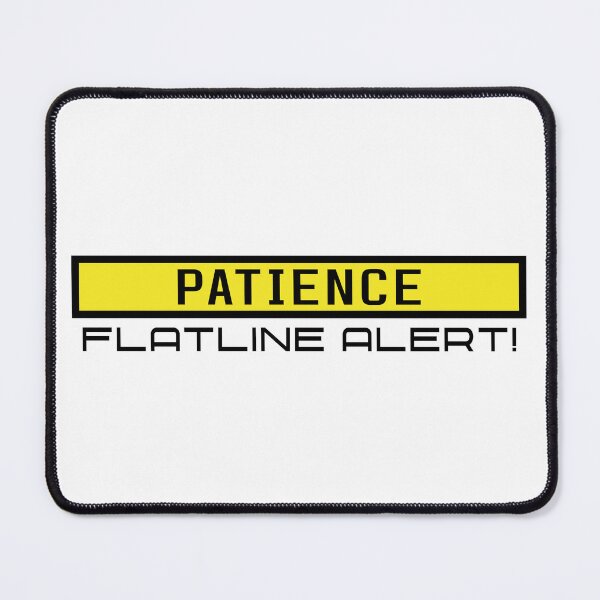 Item preview, Patience Flatline Alert designed and sold by TakaTatu.