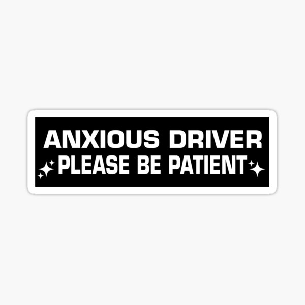 Item preview, Anxious Driver Please Be Patient, Funny Anxious Driver Bumper designed and sold by bumpertrends.