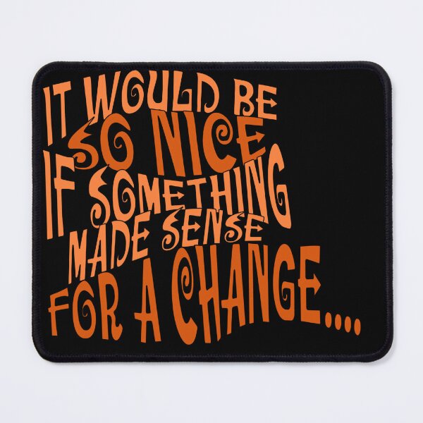 Item preview, It would be so nice if something made sense for a change designed and sold by TalkingHerds.