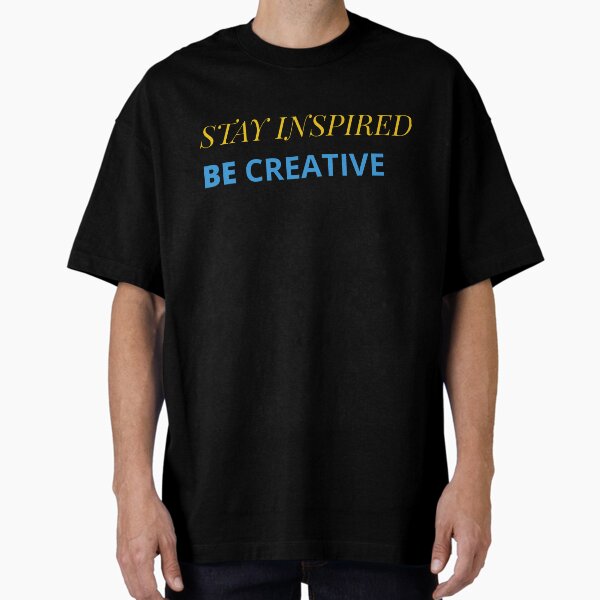 Item preview, Stay Inspired, Be Creative Typography Tee designed and sold by Prints Shoppe.