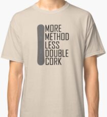 More Method Less Double Cork Classic T-Shirt