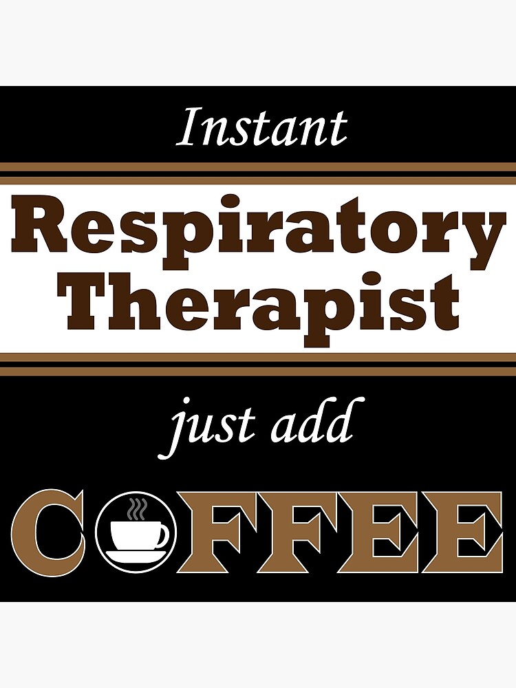 "Instant Respiratory Therapist Just Add Coffee" Poster by