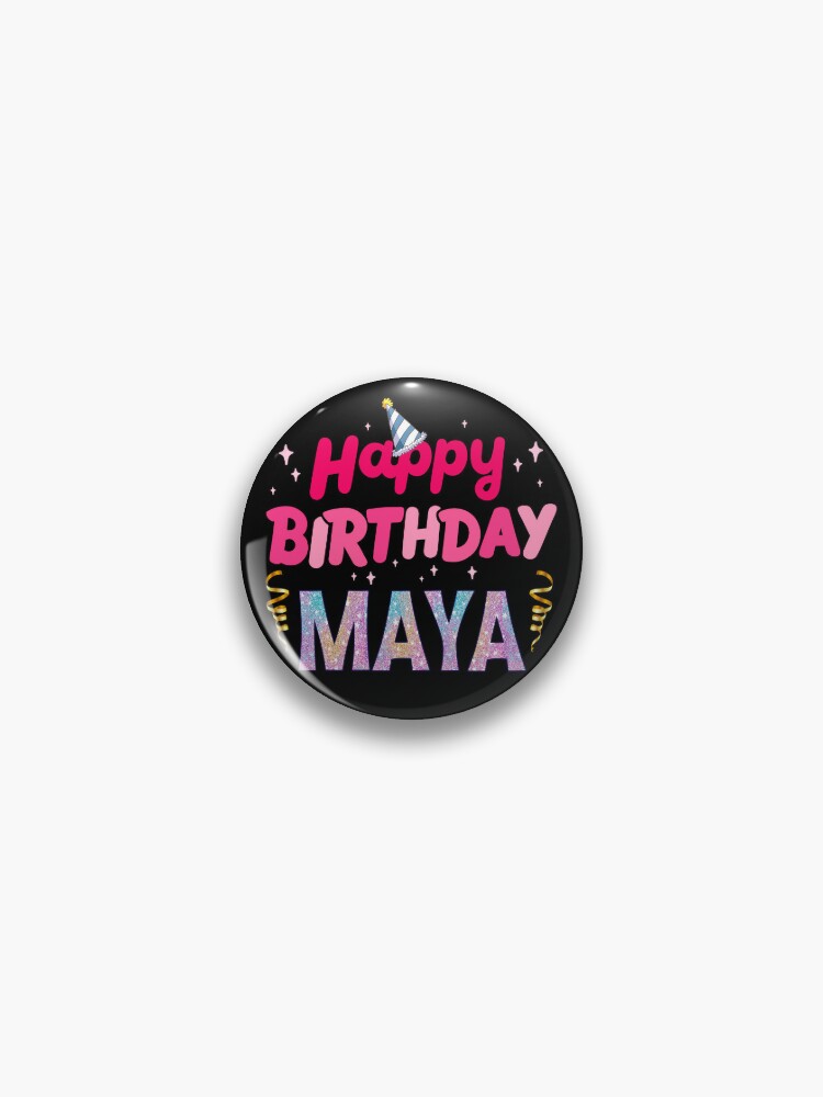 Happy Birthday Maya , Birthday Gifts, Funny Birthday Gifts  Pin for Sale  by Sozanloart