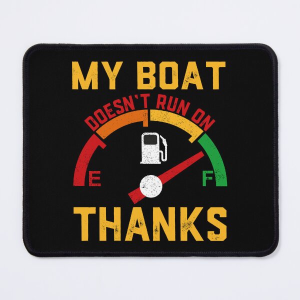 Item preview, My Boat Doesn't Run On Thanks Funny Boat Owners designed and sold by jingdomdesgine.