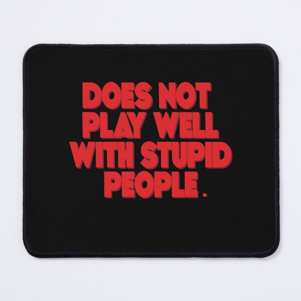 Item preview, Does not play well with stupid people, cool saying for does not designed and sold by fatydesignspace.