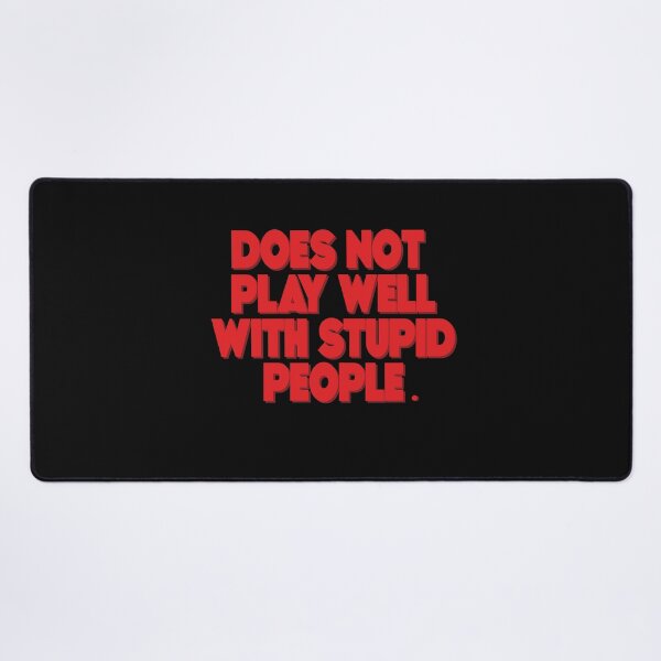 Item preview, Does not play well with stupid people, cool saying for does not designed and sold by fatydesignspace.