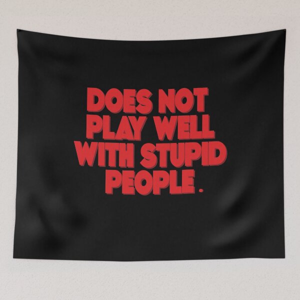 Item preview, Does not play well with stupid people, cool saying for does not designed and sold by fatydesignspace.