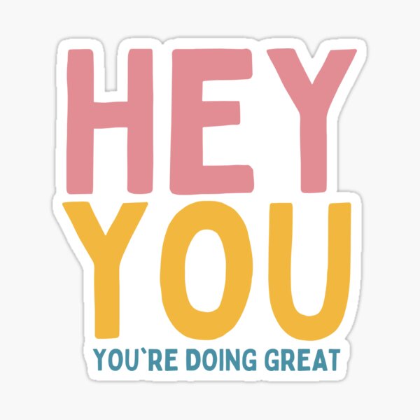 Item preview, Hey You You're Doing Great designed and sold by Socialtraction.