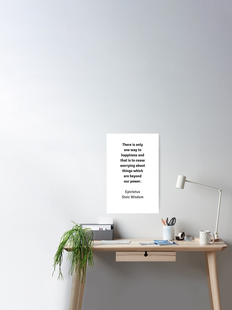 Poster Sagesse Stoique Citations De Philosophie Epictete Il N Y A Qu Un Seul Chemin Vers Le Bonheur Par Ideasforartists Redbubble