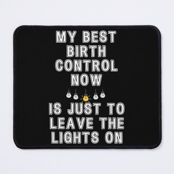 Item preview, My best birth control now is just to leave the lights on designed and sold by Gevover.