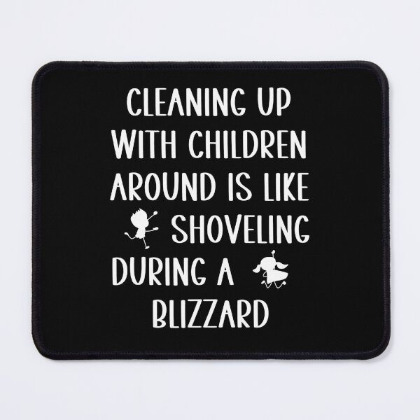 Item preview, Cleaning with kids around is like shoveling during blizzard designed and sold by Gevover.