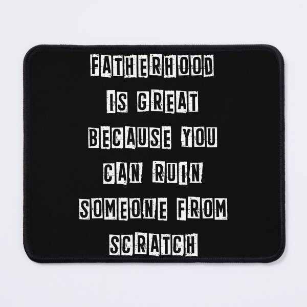 Item preview, Fatherhood is great, you can ruin someone from scratch Funny designed and sold by Gevover.