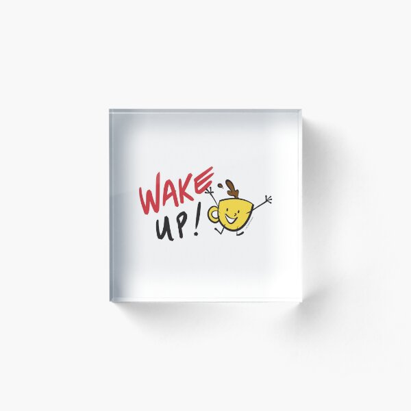 Wake Up! by Ian David Marsden Acrylic Block