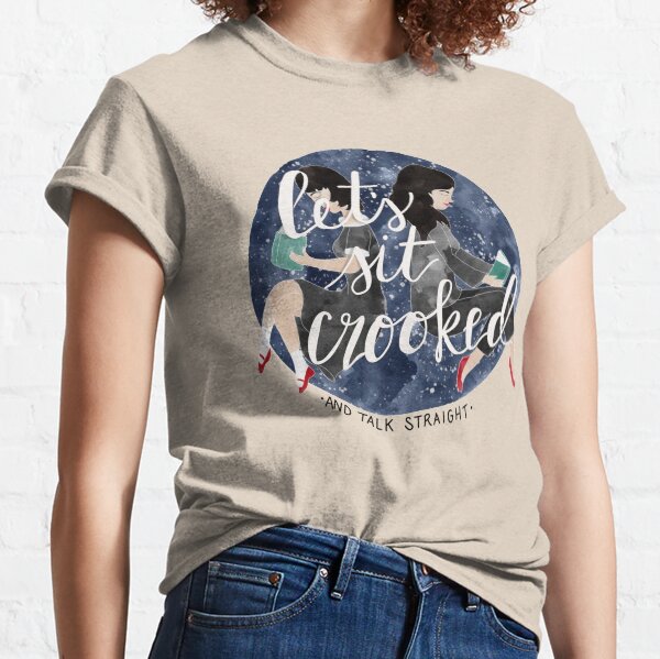 Let's Sit Crooked and Talk Straight Classic T-Shirt