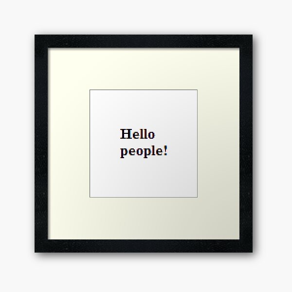 Hello people! #HelloPeople, #Hello, #People Framed Art Print