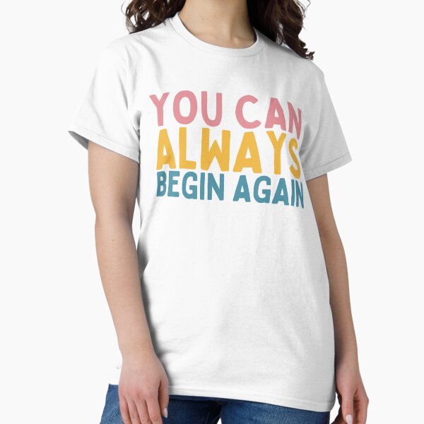 Item preview, You Can Always Begin Again designed and sold by Socialtraction.