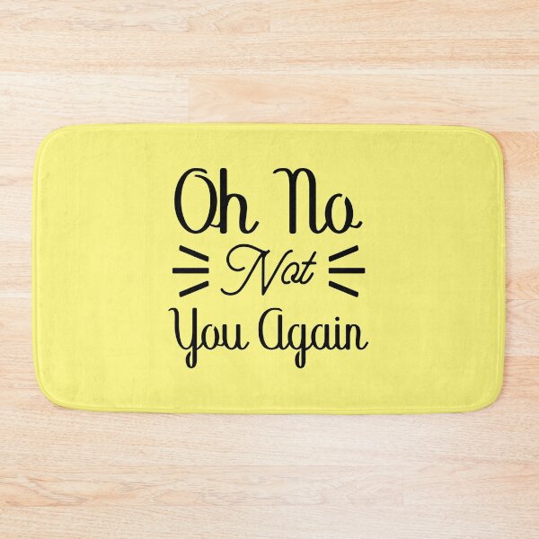 Item preview, Oh no not you again designed and sold by Sunnyhova.