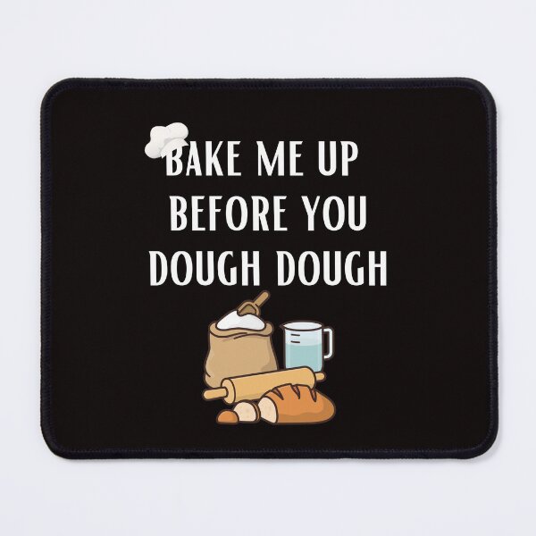 Item preview, Bake Me Up Before You Dough Dough Funny Baking Pastry Chef designed and sold by MagicSD Designs.