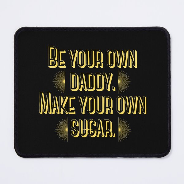 Item preview, BE YOUR OWN DADDY MAKE YOUR OWN SUGAR designed and sold by FreshSqueezedCo.