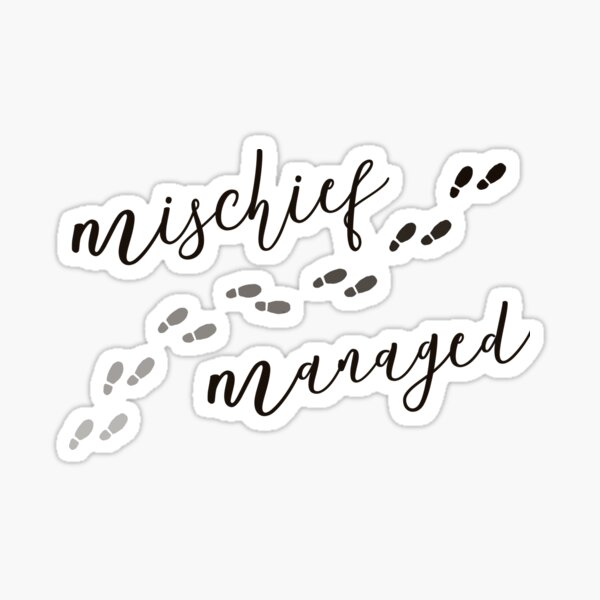 Mischief Managed Sticker