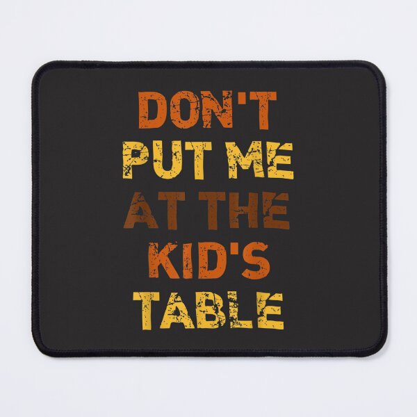 Item preview, Don't Put Me At The Kid's Table Funny Thanksgiving designed and sold by William Parker.
