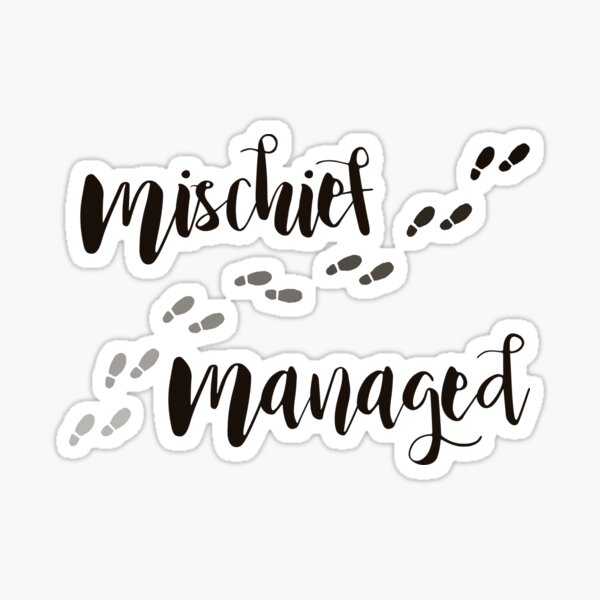 Mischief Managed Sticker