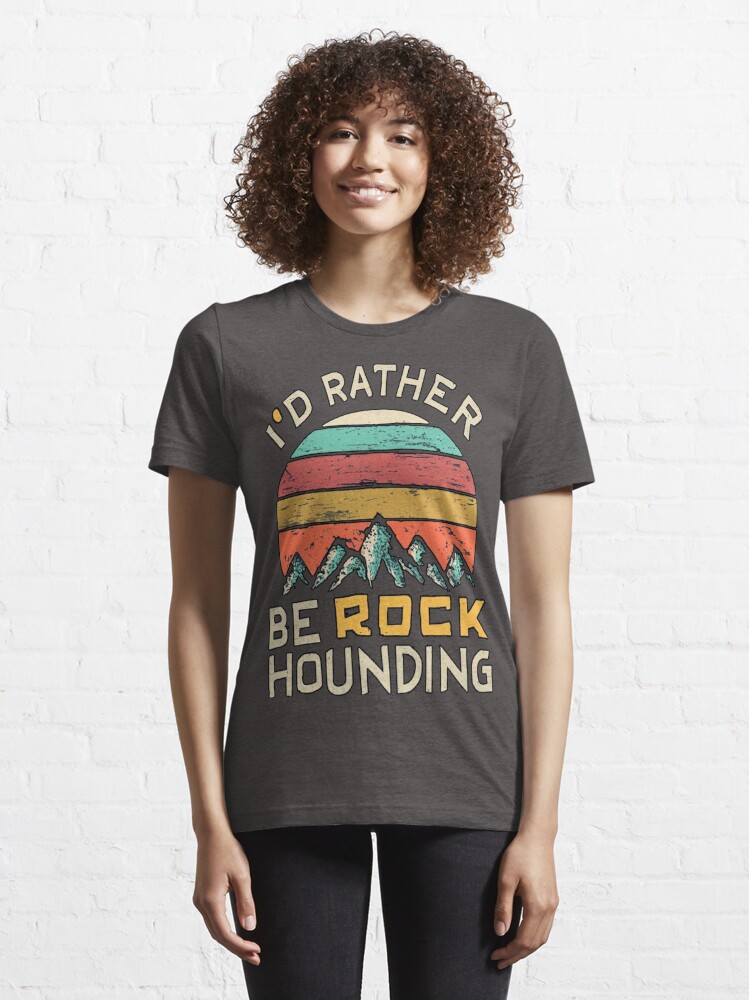  I'd Rather Be Rock Hounding Rockhounding Rockhounds T