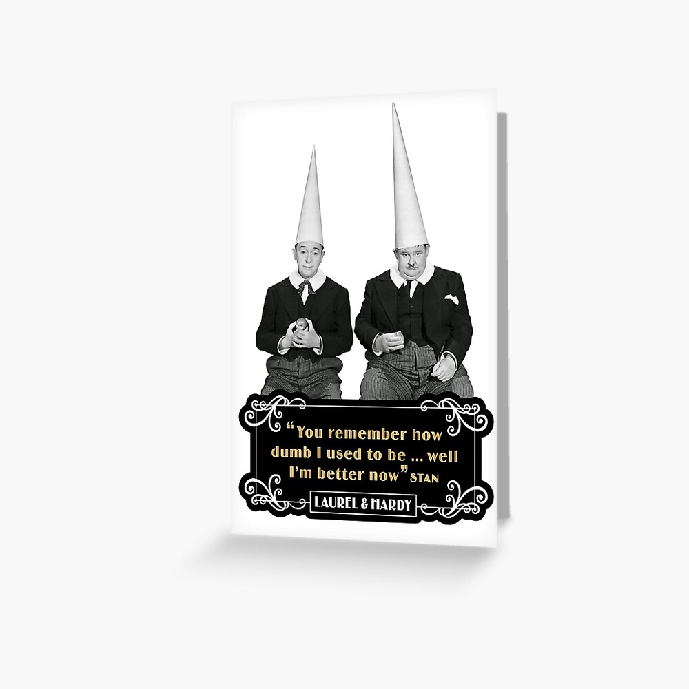 Laurel & Hardy - 'You Remember How Dumb I Used To be…Well I'm Better Now' Greeting Card