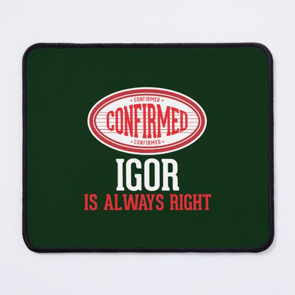 Item preview, Confirmed Igor Is Always Right designed and sold by keWalkerArta.