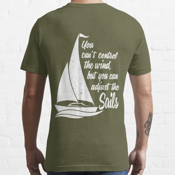Cant Control The Wind Can Adjust The Sails T-SHIRT Yacht Sailing birthday  funny