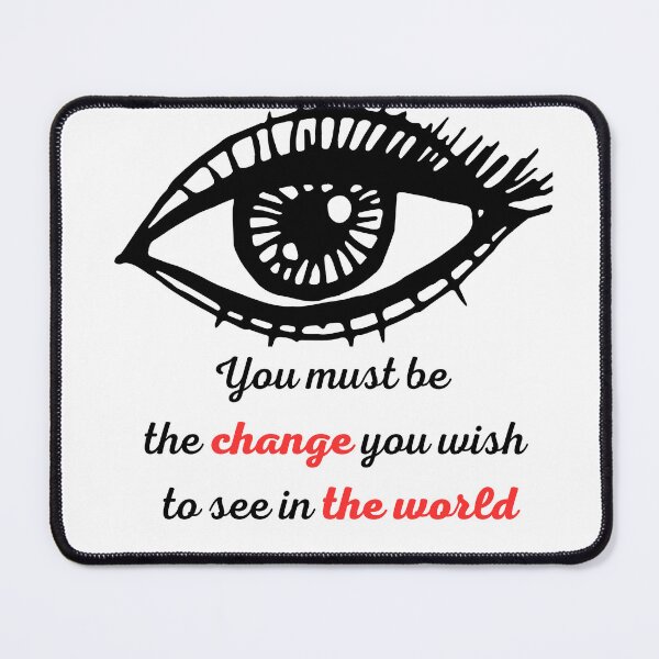Item preview, You must be the change you wish to see in the world designed and sold by Amrelia.