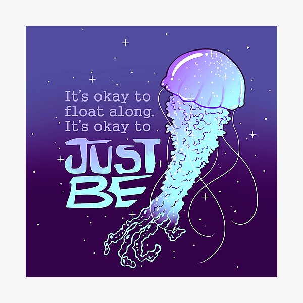 "It's Okay to Just Be" Cosmic Jellyfish Photographic Print