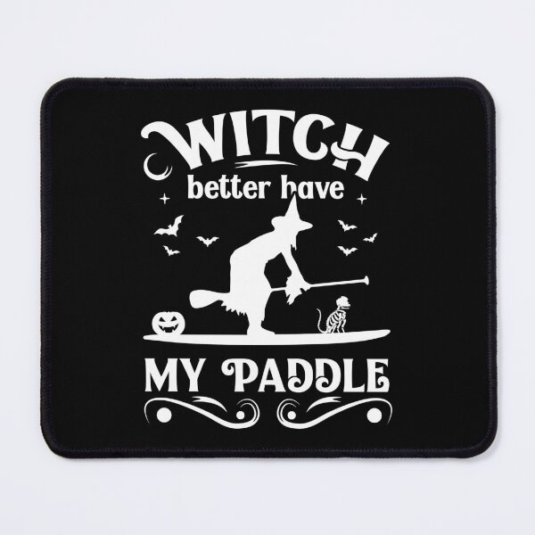 Item preview, Witch Better Have My Paddle - Standup Paddle Boarder Halloween designed and sold by Designer-Girl.