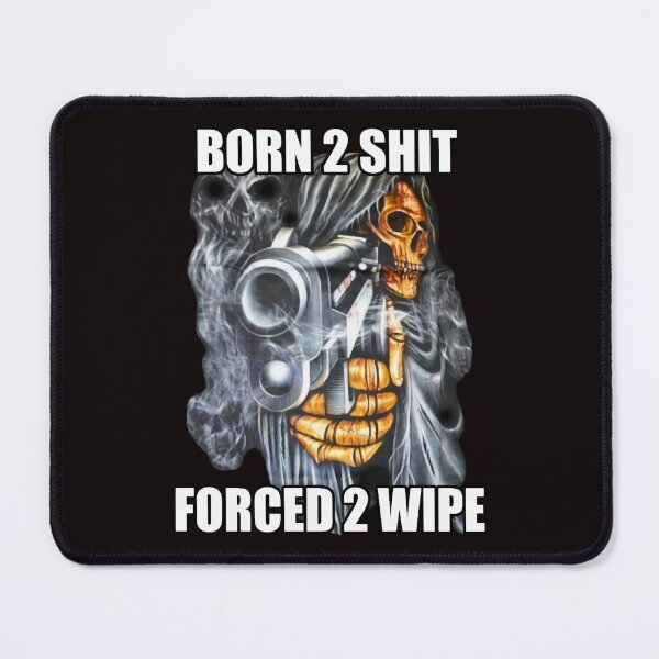 Item preview, BORN TO SHIT FORCED TO WIPE 2 Classic Meme designed and sold by DarenGradIII.