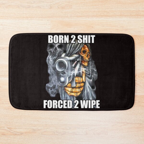 Item preview, BORN TO SHIT FORCED TO WIPE 2 Classic Meme designed and sold by DarenGradIII.