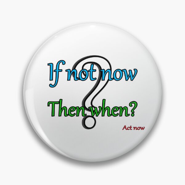 Item preview, If not now, then when? designed and sold by PicsByTony.