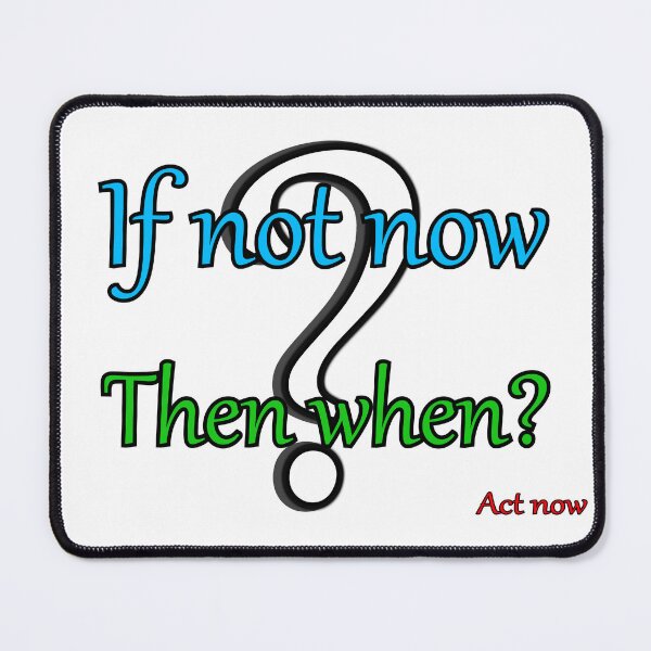 Item preview, If not now, then when? designed and sold by PicsByTony.