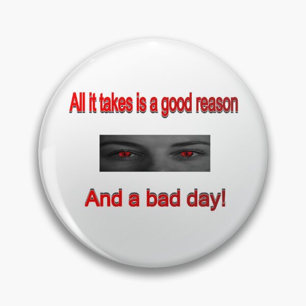 Item preview, All it takes is a good reason, and a bad day designed and sold by PicsByTony.