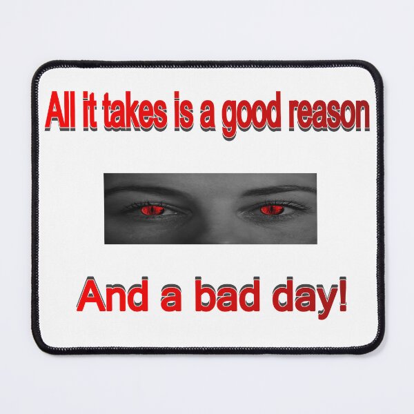 Item preview, All it takes is a good reason, and a bad day designed and sold by PicsByTony.